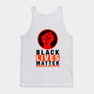 BLACK LIVES MATTER BECAUSE ALL LIVES MATTER-2 Tank Top